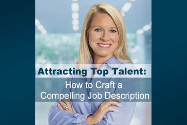 Attracting Top Talent: How to Craft a Compelling Job Description