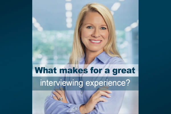 What makes for a great interviewing experience?