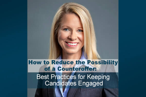 How to Reduce the Possibility of a Counteroffer: Best Practices for Keeping Candidates Engaged