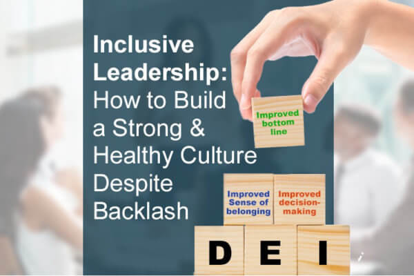 Inclusive Leadership: How to Build a Strong & Healthy Culture Despite Backlash